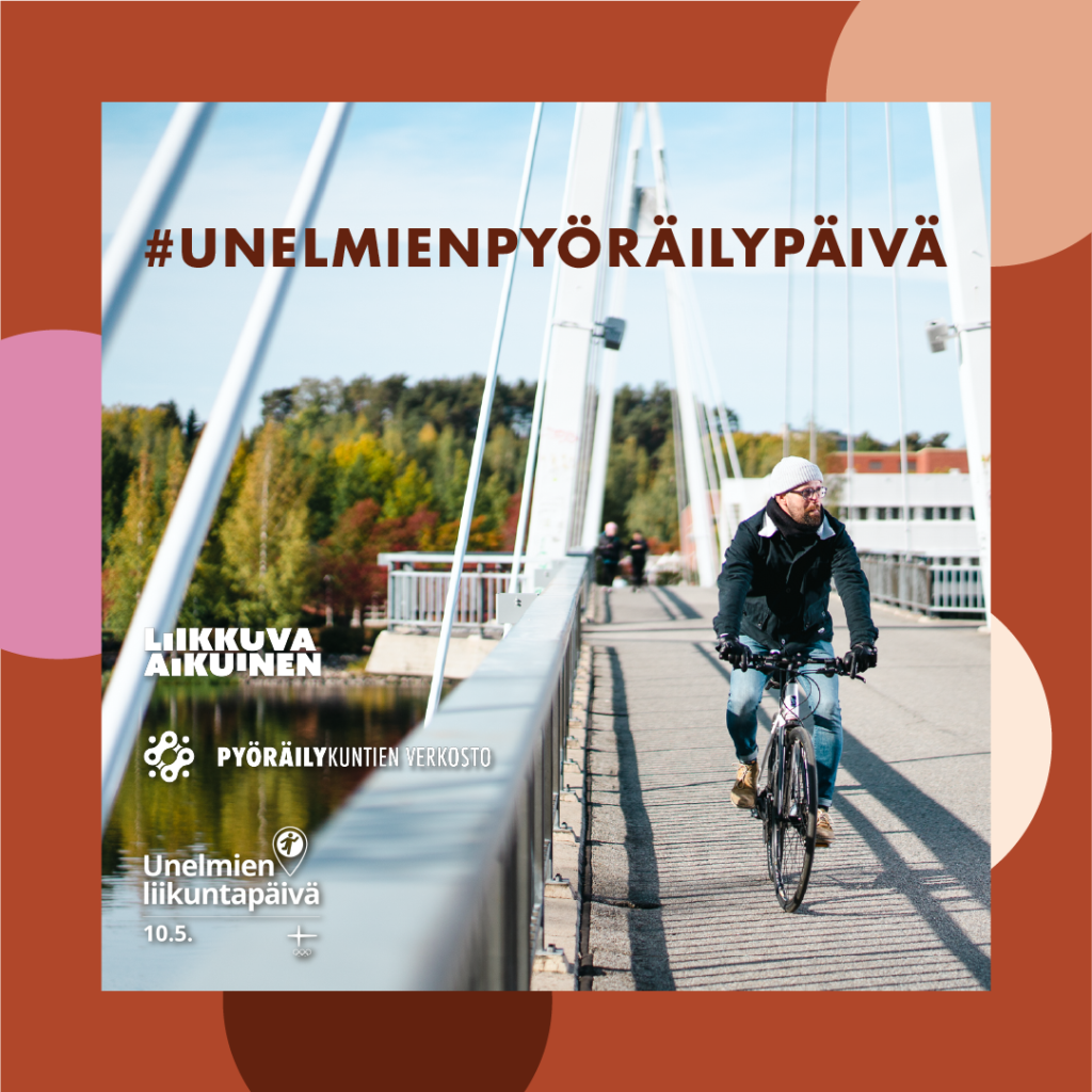 Kuvassa mies polkee polkupyörällä kevyen liikenteen sillalla. Kuvassa on myös teksti #UnelmienPyöräilypäivä sekä Pyöräilukuntien verkoston, Unelmien liikuntapäivän ja Liikkuvan aikuisen logo. 